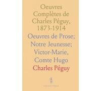Oeuvres Complètes de Charles Péguy, 1873-1914: Oeuvres de Prose; Notre Jeunesse; Victor-Marie, Comte Hugo