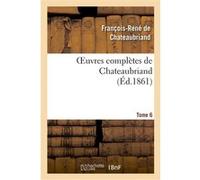 Oeuvres complètes de Chateaubriand. Tome 06 François René de Châteaubriand (Auteur)