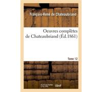 Oeuvres complètes de Chateaubriand. Tome 12 (Éd.1861) ed.1861 - François René de Châteaubriand - Hachette Bnf - broché - Livre