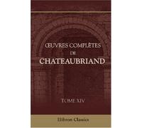 Oeuvres complètes de Chateaubriand: Tome 14. Discours, Opinions