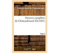Oeuvres complètes de Chateaubriand. Tome 5 (Éd.1861) François René de Châteaubriand (Auteur)