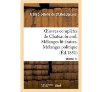 Oeuvres complètes de Chateaubriand. Volume 11. Mélanges littéraires-Mélanges politiques - François René de Châteaubriand - Hachette Bnf - broché - Livre