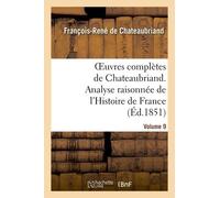 Oeuvres Complètes De Chateaubriand.Volume 9. Analyse Raisonnée De L'histoire De France