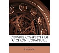 Oeuvres Completes De Ciceron: L'orateur...