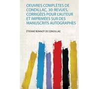 Oeuvres Complètes De Condillac, 30: Revues, Corrigées Pour L'auteur Et Imprimées Sur Des Manuscrits Autographes