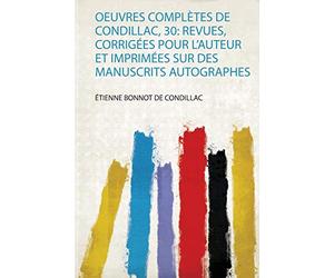 Oeuvres Complètes De Condillac, 30: Revues, Corrigées Pour L'auteur Et Imprimées Sur Des Manuscrits Autographes