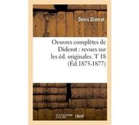 Oeuvres complètes de Diderot : revues sur les éd. originales. T 18 (Éd.1875-1877) Denis Diderot (Auteur)