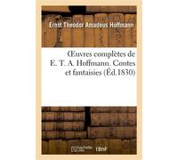 Oeuvres complètes de E. T. A. Hoffmann. Contes et fantaisies - Hoffmann-E - Hachette Bnf - broché - Livre