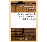 Oeuvres complètes de E. T. A. Hoffmann (Éd.1832-1836) ed.1832-1836 - Ernst Theodor Amadeus Hoffmann - Hachette Bnf - broché - Livre