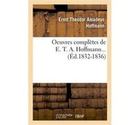 Oeuvres complètes de E. T. A. Hoffmann (Éd.1832-1836) Ernst Theodor Amadeus Hoffmann (Auteur)