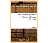 Oeuvres complètes de E. T. A. Hoffmann.Tome 11 Singulières tribulations d'un directeur de théâtre - Ernst Theodor Amadeus Hoffmann - Hachette Bnf - broché - Livre