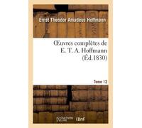 Oeuvres Complètes De E. T. A. Hoffmann.Tome 12 Singulières Tribulations D'un Directeur De Théâtre