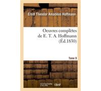 Oeuvres complètes de E. T. A. Hoffmann. Tome 9 (Éd.1830) ed.1830 - Ernst Theodor Amadeus Hoffmann - Hachette Bnf - broché - Livre