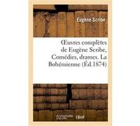 Oeuvres complètes de Eugène Scribe, Comédies, drames. La Bohémienne Eugène Scribe (Auteur)