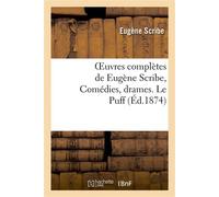 Oeuvres complètes de Eugène Scribe, Comédies, drames. Le Puff - Eugène Scribe - Hachette Bnf - broché - Livre