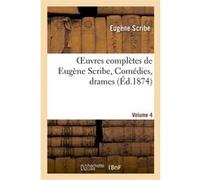 Oeuvres complètes de Eugène Scribe, Comédies, drames. Sér. 1, Vol. 4 Eugène Scribe (Auteur)