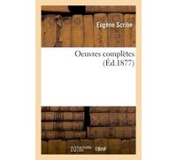 Oeuvres complètes de Eugène Scribe - Eugène Scribe - Hachette Bnf - broché - Livre
