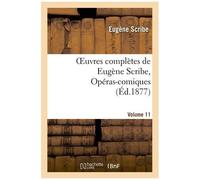 Oeuvres Complètes De Eugène Scribe, Opéras-Comiques. Sér. 4, Vol. 11
