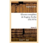 Oeuvres complètes de Eugène Scribe. Sér. 2.Volume 27 - Eugène Scribe - Hachette Bnf - broché - Livre