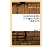 Oeuvres complètes de Eugène Scribe. Sér. 4.Volume 7 - Eugène Scribe - Hachette Bnf - broché - Livre