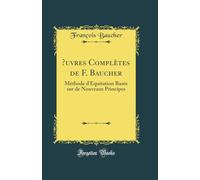Oeuvres Complètes de F. Baucher: Méthode d'Équitation Basée Sur de Nouveaux Principes (Classic Reprint)