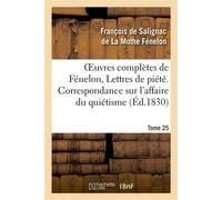 Oeuvres complètes de Fénelon, Tome 25 Lettres de piété. Correspondance sur l'affaire du quiétisme - François De Salignac De La Mothe Fénelon - Hachette Bnf - broché - Livre