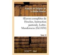 Oeuvres complètes de Fénelon, Tome XII. Instruction pastorale. Lettre. Mandemens - François De Salignac De La Mothe Fénelon - Hachette Bnf - broché - Livre