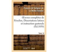 Oeuvres complètes de Fénelon, Tome XIV. Dissertations latines et instruction pastorale - François De Salignac De La Mothe Fénelon - Hachette Bnf - broché - Livre