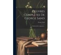 Oeuvres Complètes De George Sand: Mademoiselle La Quintinie...