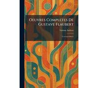 Oeuvres completes de Gustave Flaubert: Correspondance