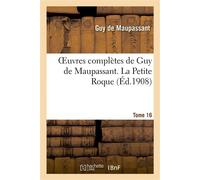 Oeuvres complètes de Guy de Maupassant. Tome 16 La Petite Roque - Guy de Maupassant - Hachette Bnf - broché - Livre