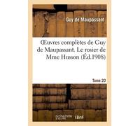 Oeuvres Complètes De Guy De Maupassant. Tome 20 Le Rosier De Mme Husson
