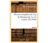 Oeuvres complètes de Guy de Maupassant. Tome 24 La vie errante - Guy de Maupassant - Hachette Bnf - broché - Livre