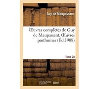 Oeuvres Complètes De Guy De Maupassant. Tome 28 Oeuvres Posthumes. I