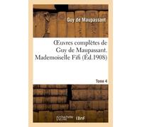 Oeuvres Complètes De Guy De Maupassant - Tome 4 Mademoiselle Fifi