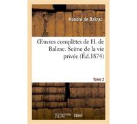 Oeuvres complètes de H. de Balzac. Scène de la vie privée T. 2 - Honoré de Balzac - Hachette Bnf - broché - Livre