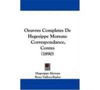Oeuvres Completes de Hegesippe Moreau: Correspondance, Contes (1890) Moreau, Hegesippe (Auteur)