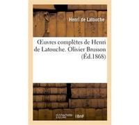 Oeuvres complètes de Henri de Latouche. Olivier Brusson Henri Latouche (Auteur)