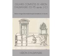 OEUVRES COMPLÈTES DE HÉRON D'ALEXANDRIE (10-75 après J.-C.): Édition trilingue Grec-Arabe-Français Complète en Un Volume
