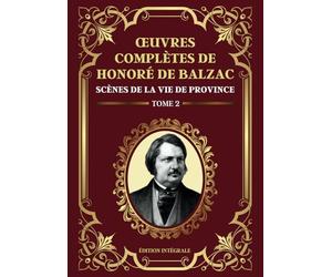 Oeuvres Complètes de Honoré de Balzac - Scènes de la vie de province - Tome 2: Édition intégrale des 6 livres dont : Les Rivalités, Le Lys dans la vallée et Illusions Perdues