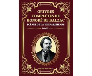 Oeuvres Complètes de Honoré de Balzac - Scènes de la vie Parisienne - Tome 2: Édition intégrale 10 livres de la comédie humaine regroupés en un