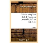 Oeuvres Complètes De J. J. Rousseau. T. 8 Nouvelle Héloîse T1