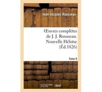 Oeuvres Complètes De J. J. Rousseau. T. 9 Nouvelle Héloîse T2