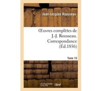 Oeuvres Complètes De J.-J. Rousseau. Tome 10. Correspondance