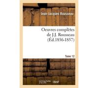 Oeuvres complètes de J.-J. Rousseau. Tome 12 (Éd.1856-1857) ed.1856-1857 - Jean-Jacques Rousseau - Hachette Bnf - broché - Livre