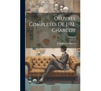 Oeuvres Completes De J.-M. Charcot; Volume 2