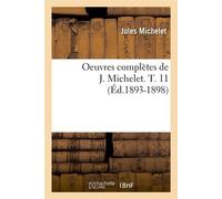 Oeuvres complètes de J. Michelet. T. 11 (Éd.1893-1898) ed.1893-1898 - Jules Michelet - Hachette Bnf - broché - Livre