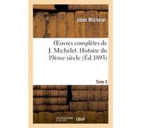 Oeuvres complètes de J. Michelet. T. 3 Histoire du 19ème siècle