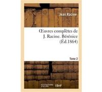 Oeuvres complètes de J. Racine. Tome 2 Bérénice Jean Racine (Auteur)