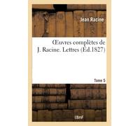 Oeuvres complètes de J. Racine. Tome 5 Lettres